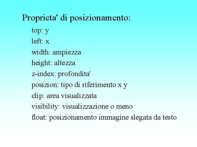 Proprieta' di posizionamento: top: y left: x width: ampiezza height: altezza z-index: profondita' posizion: