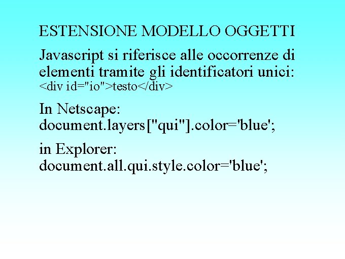 ESTENSIONE MODELLO OGGETTI Javascript si riferisce alle occorrenze di elementi tramite gli identificatori unici: