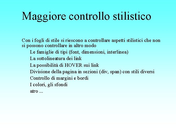 Maggiore controllo stilistico Con i fogli di stile si riescono a controllare aspetti stilistici