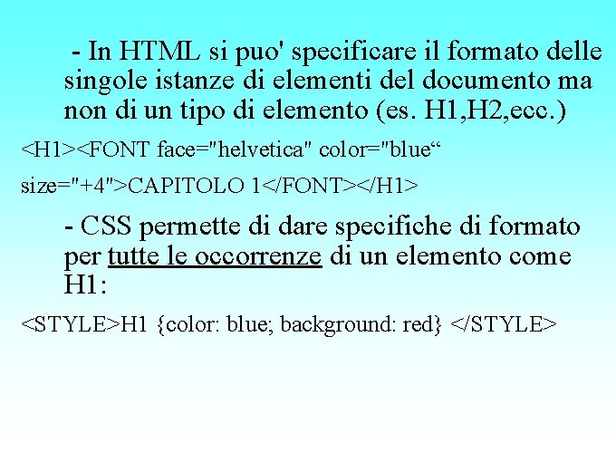 - In HTML si puo' specificare il formato delle singole istanze di elementi del