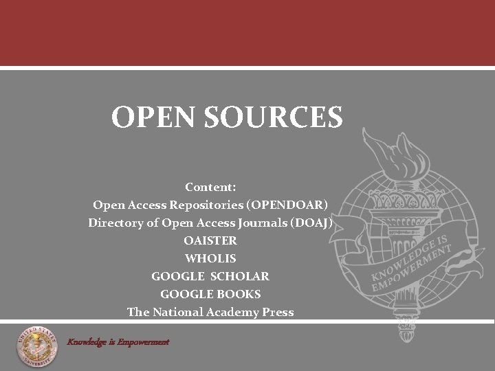 OPEN SOURCES Content: Open Access Repositories (OPENDOAR) Directory of Open Access Journals (DOAJ) OAISTER