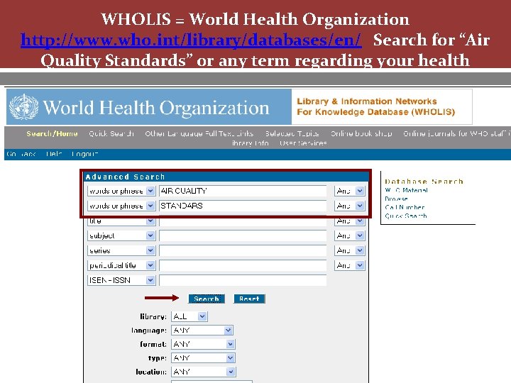 WHOLIS = World Health Organization http: //www. who. int/library/databases/en/ Search for “Air Quality Standards” WHOLIS = World Health Organization http: //www. who. int/library/databases/en/ Search for “Air Quality Standards”