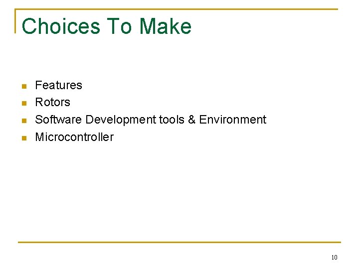 Choices To Make n n Features Rotors Software Development tools & Environment Microcontroller 10
