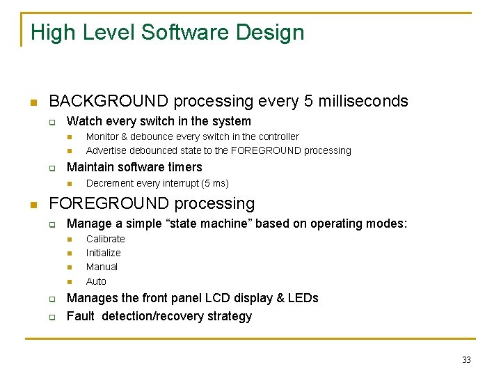 High Level Software Design n BACKGROUND processing every 5 milliseconds q Watch every switch