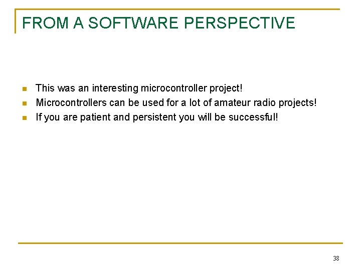 FROM A SOFTWARE PERSPECTIVE n n n This was an interesting microcontroller project! Microcontrollers