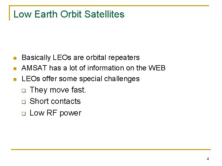 Low Earth Orbit Satellites n n n Basically LEOs are orbital repeaters AMSAT has