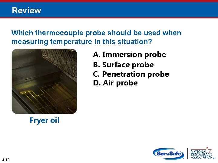 Review Which thermocouple probe should be used when measuring temperature in this situation? A.
