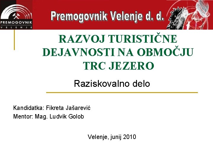 RAZVOJ TURISTIČNE DEJAVNOSTI NA OBMOČJU TRC JEZERO Raziskovalno delo Kandidatka: Fikreta Jašarević Mentor: Mag.