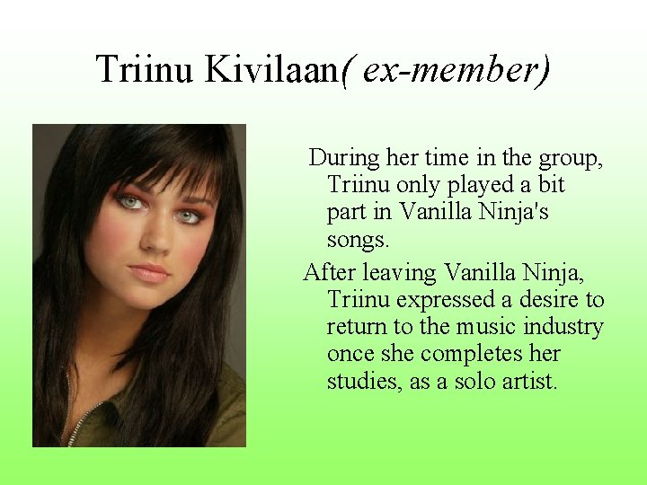 Triinu Kivilaan( ex-member) During her time in the group, Triinu only played a bit Triinu Kivilaan( ex-member) During her time in the group, Triinu only played a bit