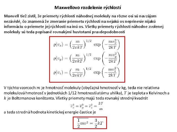 Maxwellovo rozdelenie rýchlostí Maxwell tiež zistil, že priemety rýchlosti náhodnej molekuly na rôzne osi