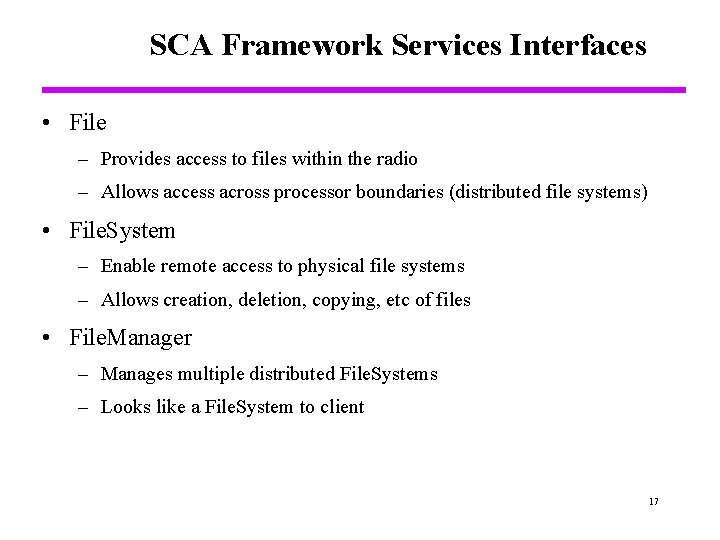 SCA Framework Services Interfaces • File – Provides access to files within the radio