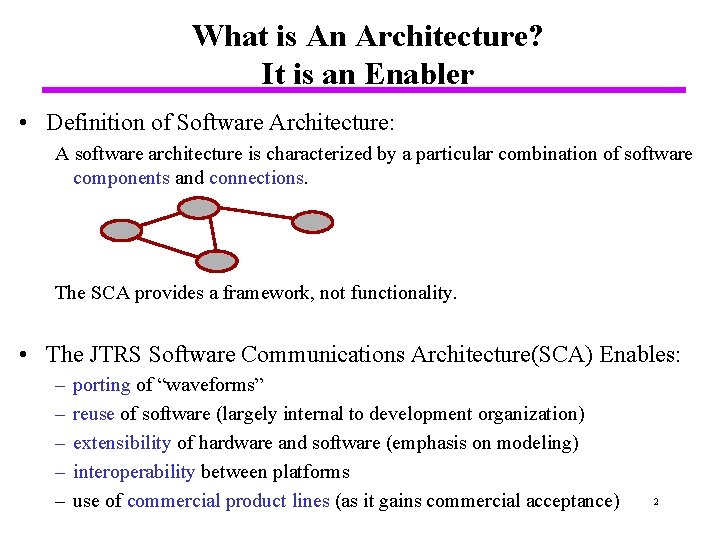 What is An Architecture? It is an Enabler • Definition of Software Architecture: A