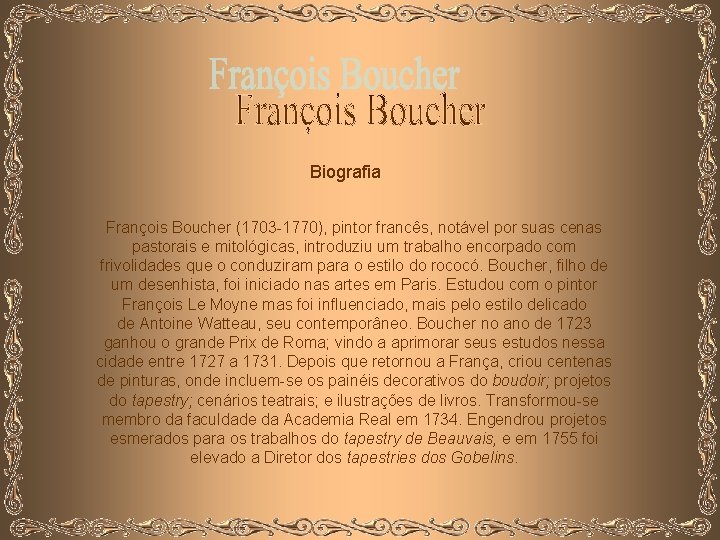 Biografia François Boucher (1703 -1770), pintor francês, notável por suas cenas pastorais e mitológicas,