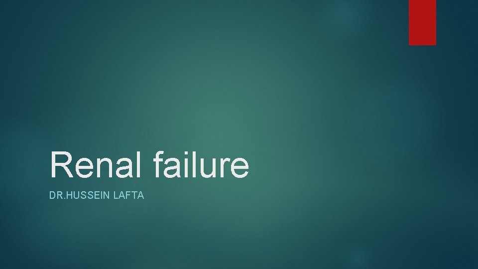 Renal failure DR. HUSSEIN LAFTA 