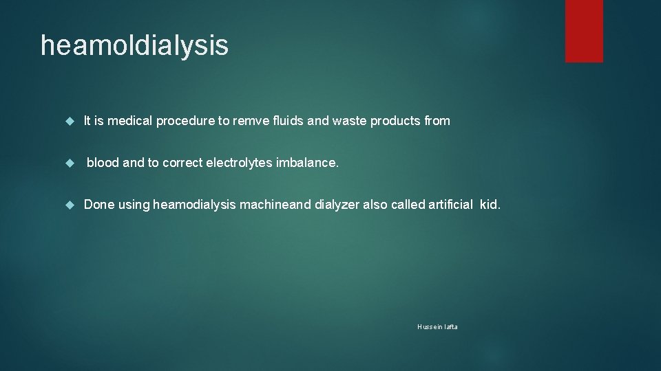 heamoldialysis It is medical procedure to remve fluids and waste products from blood and