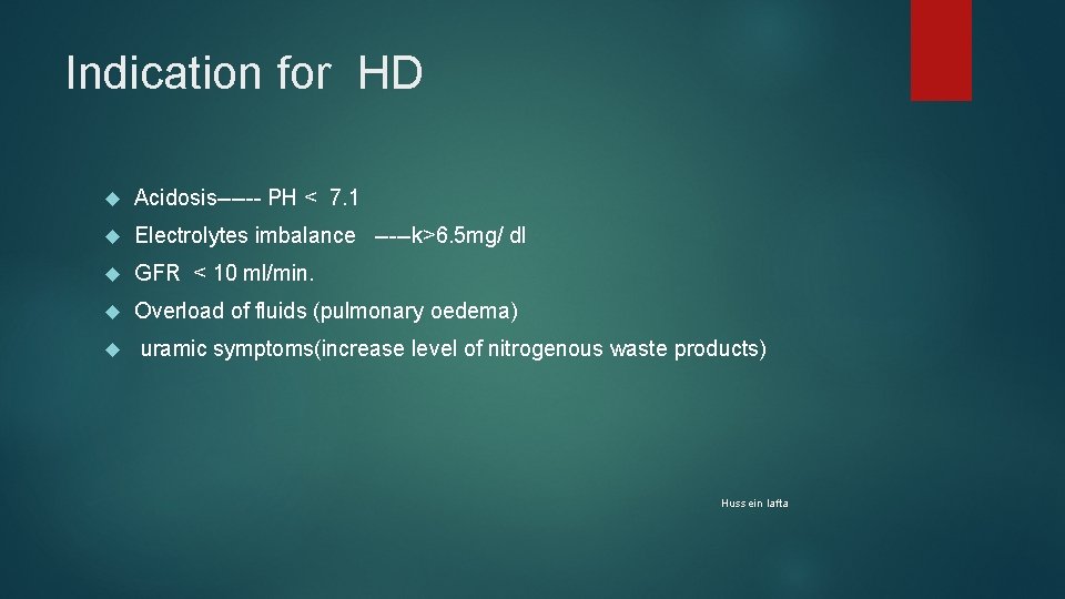 Indication for HD Acidosis------ PH < 7. 1 Electrolytes imbalance -----k>6. 5 mg/ dl