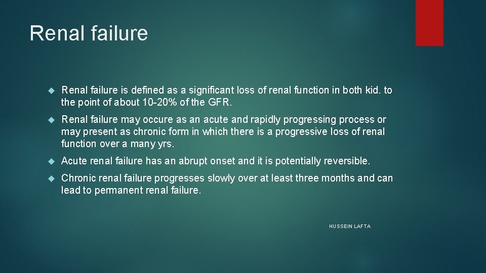 Renal failure is defined as a significant loss of renal function in both kid.