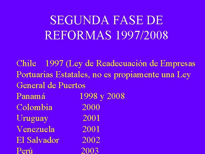 SEGUNDA FASE DE REFORMAS 1997/2008 Chile 1997 (Ley de Readecuación de Empresas Portuarias Estatales,