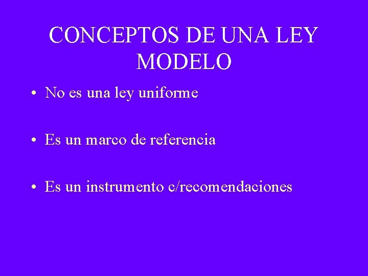 CONCEPTOS DE UNA LEY MODELO • No es una ley uniforme • Es un