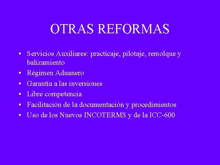 OTRAS REFORMAS • Servicios Auxiliares: practicaje, pilotaje, remolque y balizamiento • Régimen Aduanero •