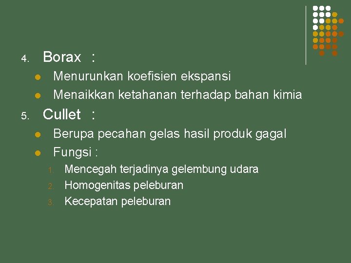 Borax : 4. l l Menurunkan koefisien ekspansi Menaikkan ketahanan terhadap bahan kimia Cullet