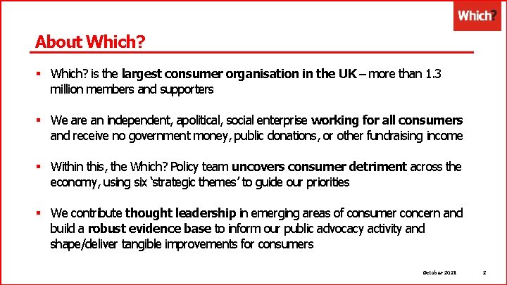 About Which? § Which? is the largest consumer organisation in the UK – more