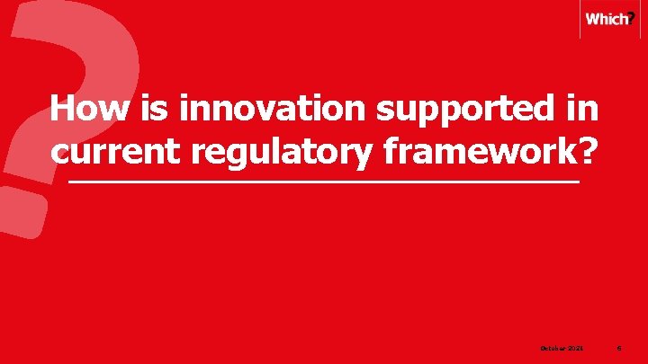 How is innovation supported in current regulatory framework? October 2021 6 