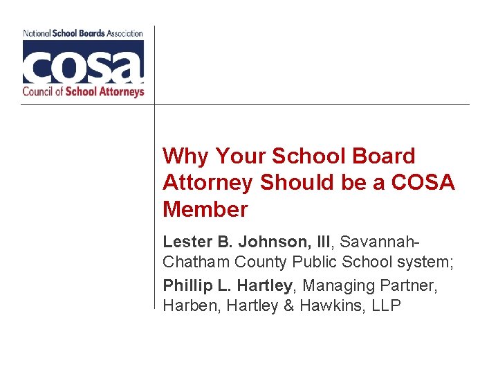 Why Your School Board Attorney Should be a COSA Member Lester B. Johnson, III,