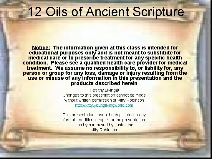 12 Oils of Ancient Scripture Notice: The information given at this class is intended 12 Oils of Ancient Scripture Notice: The information given at this class is intended