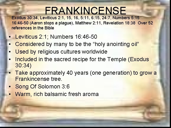 FRANKINCENSE Exodus 30: 34, Leviticus 2: 1, 15, 16, 5: 11, 6: 15, 24: FRANKINCENSE Exodus 30: 34, Leviticus 2: 1, 15, 16, 5: 11, 6: 15, 24: