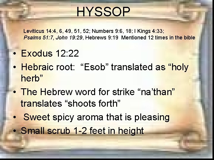 HYSSOP Leviticus 14: 4, 6, 49, 51, 52; Numbers 9: 6, 18; I Kings HYSSOP Leviticus 14: 4, 6, 49, 51, 52; Numbers 9: 6, 18; I Kings