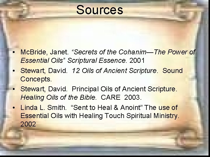 Sources • Mc. Bride, Janet. “Secrets of the Cohanim—The Power of Essential Oils” Scriptural Sources • Mc. Bride, Janet. “Secrets of the Cohanim—The Power of Essential Oils” Scriptural