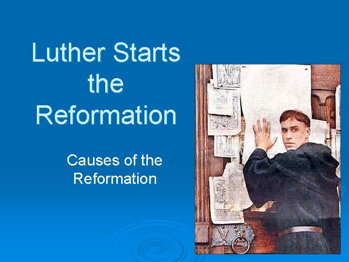 Luther Starts the Reformation Causes of the Reformation 