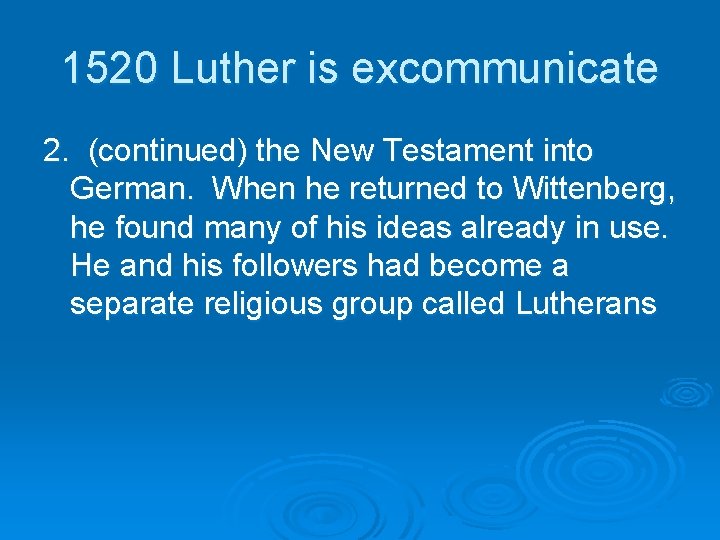 1520 Luther is excommunicate 2. (continued) the New Testament into German. When he returned