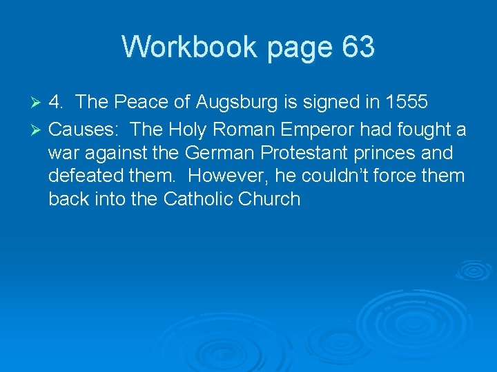 Workbook page 63 4. The Peace of Augsburg is signed in 1555 Ø Causes: