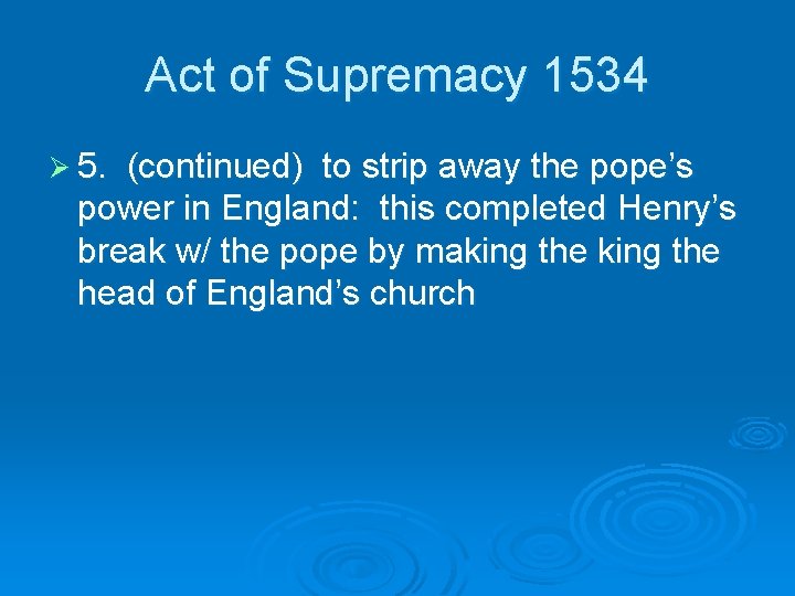 Act of Supremacy 1534 Ø 5. (continued) to strip away the pope’s power in