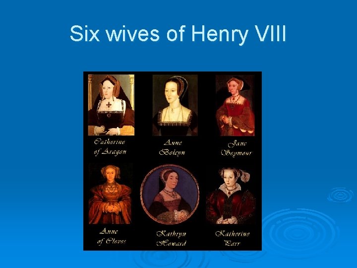 Six wives of Henry VIII 