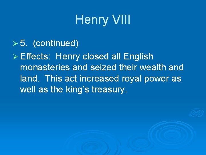 Henry VIII Ø 5. (continued) Ø Effects: Henry closed all English monasteries and seized