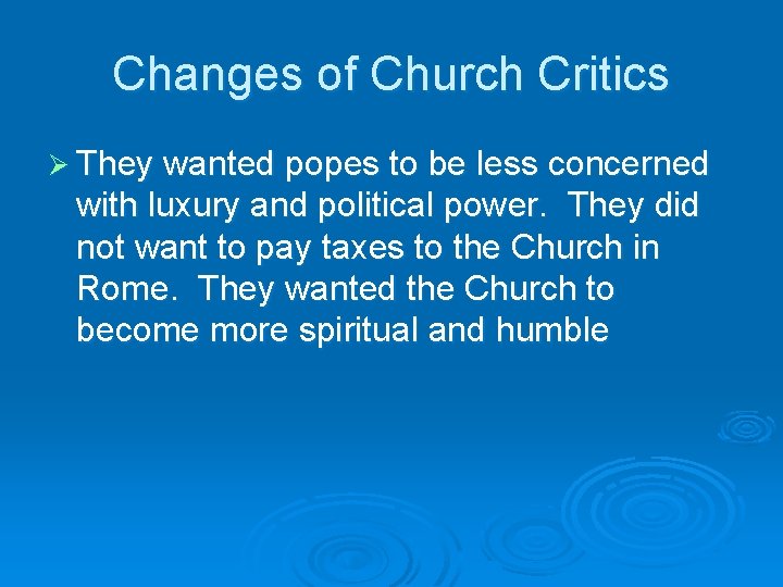 Changes of Church Critics Ø They wanted popes to be less concerned with luxury