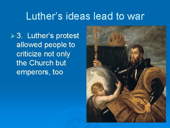 Luther’s ideas lead to war Ø 3. Luther’s protest allowed people to criticize not