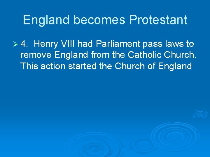 England becomes Protestant Ø 4. Henry VIII had Parliament pass laws to remove England