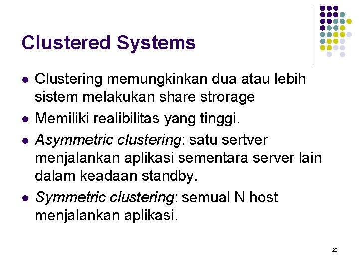Clustered Systems l l Clustering memungkinkan dua atau lebih sistem melakukan share strorage Memiliki