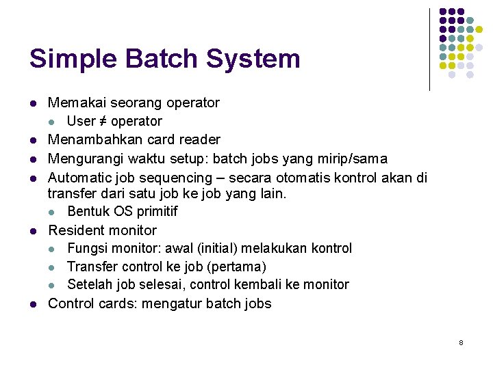 Simple Batch System l l l Memakai seorang operator l User ≠ operator Menambahkan