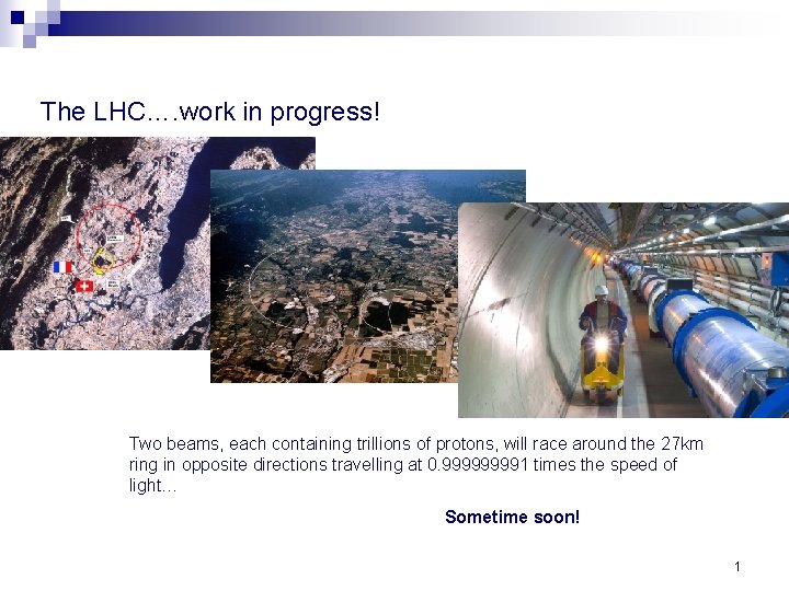 Methodology The LHC…. work in progress! Two beams, each containing trillions of protons, will