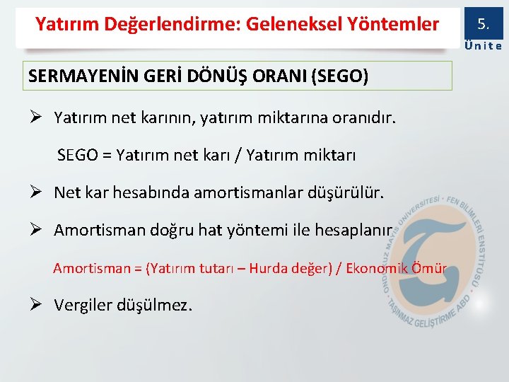 Yatırım Değerlendirme: Geleneksel Yöntemler 5. Ünite SERMAYENİN GERİ DÖNÜŞ ORANI (SEGO) Ø Yatırım net