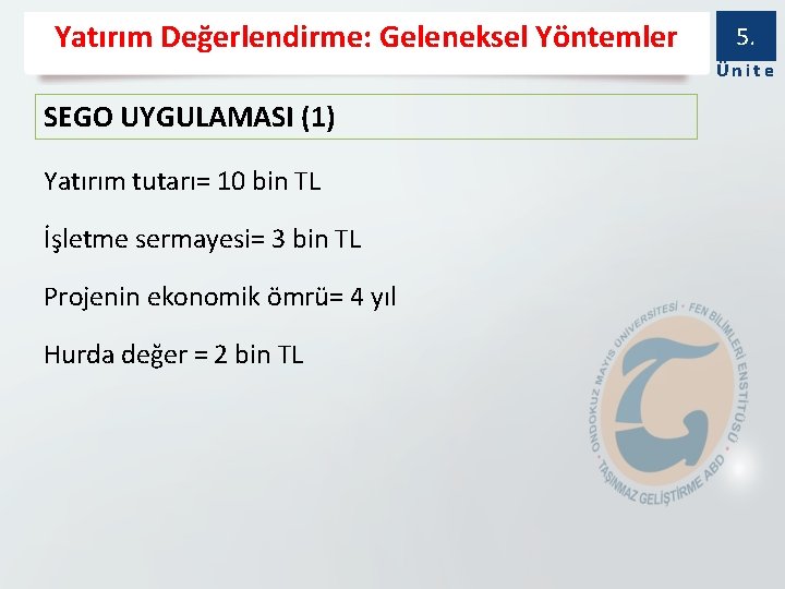 Yatırım Değerlendirme: Geleneksel Yöntemler 5. Ünite SEGO UYGULAMASI (1) Yatırım tutarı= 10 bin TL