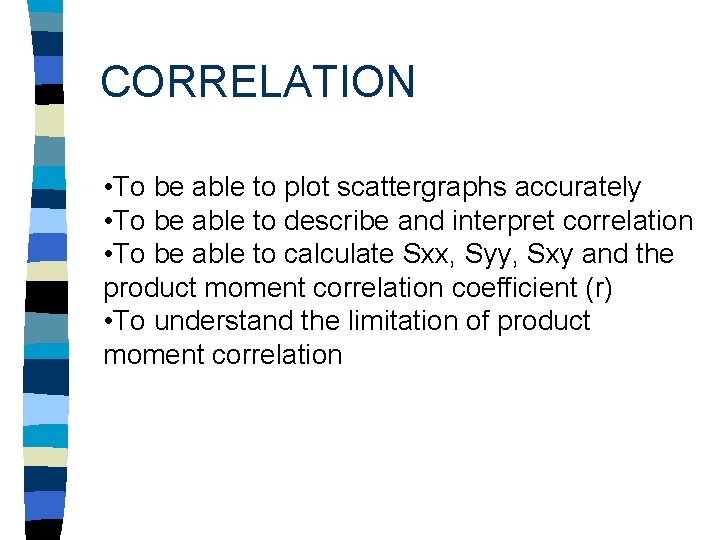 CORRELATION • To be able to plot scattergraphs accurately • To be able to