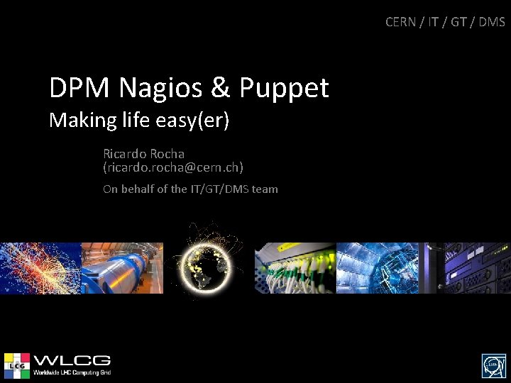 CERN / IT / GT / DMS DPM Nagios & Puppet Making life easy(er)