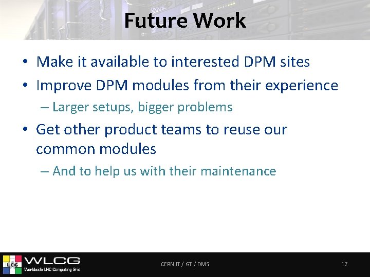 Future Work • Make it available to interested DPM sites • Improve DPM modules