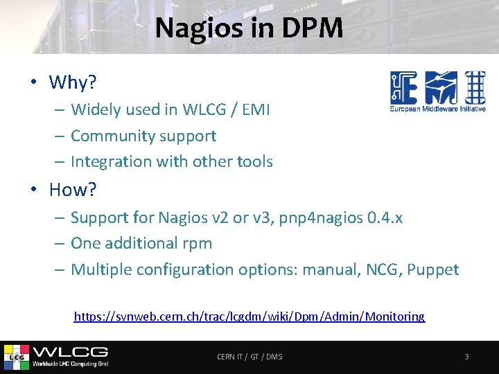 Nagios in DPM • Why? – Widely used in WLCG / EMI – Community